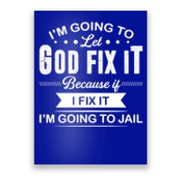 I'm Going To Let God Fix It Because If I Fix It Poster