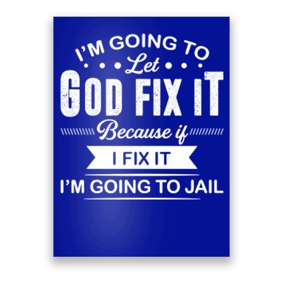 I'm Going To Let God Fix It Because If I Fix It Poster