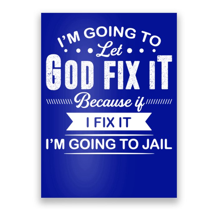 I'm Going To Let God Fix It Because If I Fix It Poster