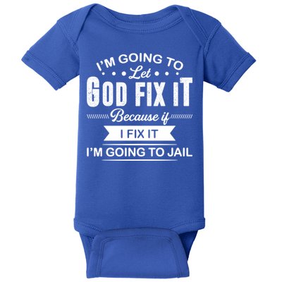 I'm Going To Let God Fix It Because If I Fix It Baby Bodysuit