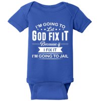 I'm Going To Let God Fix It Because If I Fix It Baby Bodysuit