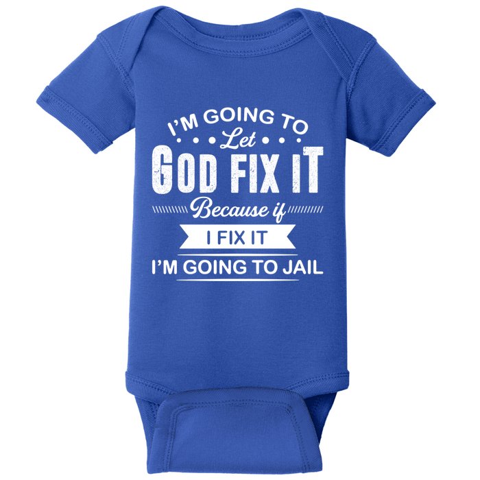 I'm Going To Let God Fix It Because If I Fix It Baby Bodysuit