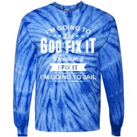 I'm Going To Let God Fix It Because If I Fix It Tie-Dye Long Sleeve Shirt