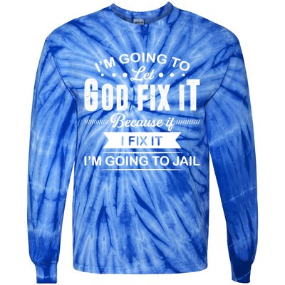 I'm Going To Let God Fix It Because If I Fix It Tie-Dye Long Sleeve Shirt