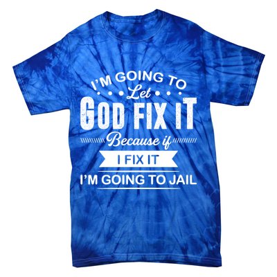 I'm Going To Let God Fix It Because If I Fix It Tie-Dye T-Shirt
