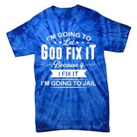 I'm Going To Let God Fix It Because If I Fix It Tie-Dye T-Shirt