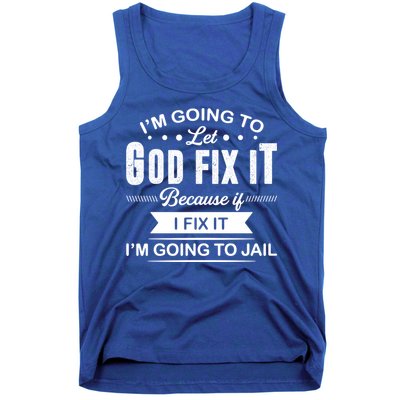 I'm Going To Let God Fix It Because If I Fix It Tank Top