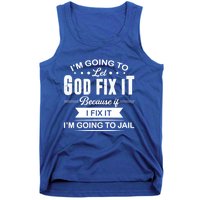 I'm Going To Let God Fix It Because If I Fix It Tank Top