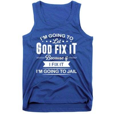 I'm Going To Let God Fix It Because If I Fix It Tank Top