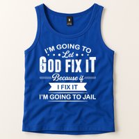 I'm Going To Let God Fix It Because If I Fix It Tank Top