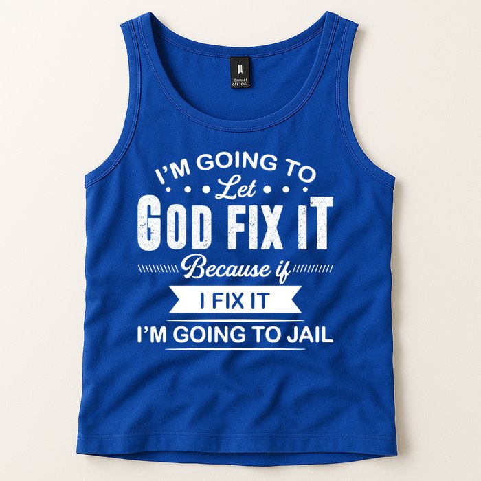 I'm Going To Let God Fix It Because If I Fix It Tank Top