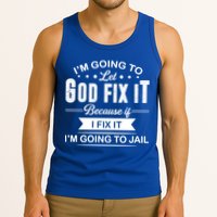 I'm Going To Let God Fix It Because If I Fix It Tank Top