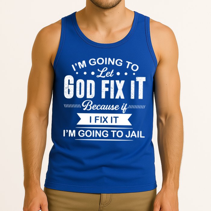 I'm Going To Let God Fix It Because If I Fix It Tank Top