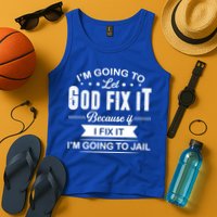 I'm Going To Let God Fix It Because If I Fix It Tank Top
