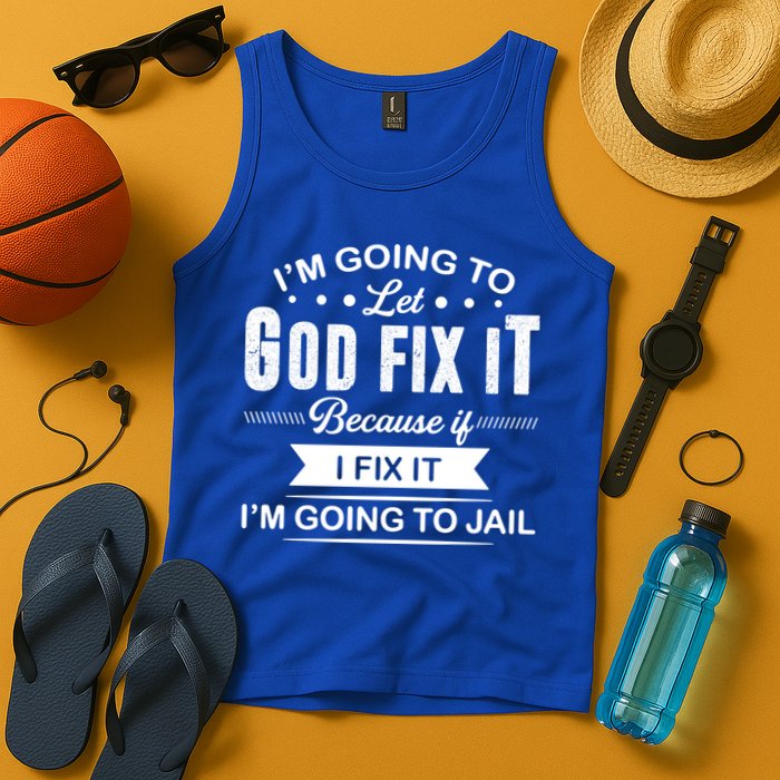 I'm Going To Let God Fix It Because If I Fix It Tank Top