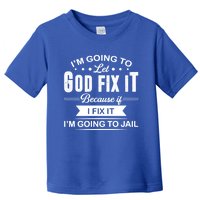 I'm Going To Let God Fix It Because If I Fix It Toddler T-Shirt