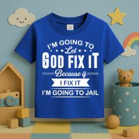 I'm Going To Let God Fix It Because If I Fix It Toddler T-Shirt