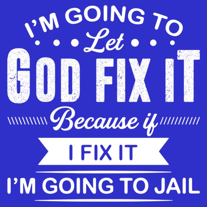 I'm Going To Let God Fix It Because If I Fix It Toddler T-Shirt