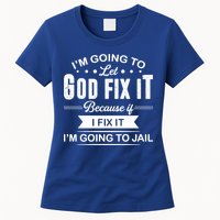 I'm Going To Let God Fix It Because If I Fix It Womens T-Shirt