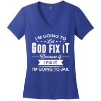 I'm Going To Let God Fix It Because If I Fix It Women's V-Neck T-Shirt