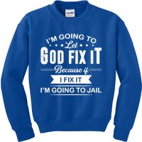 I'm Going To Let God Fix It Because If I Fix It Kids Sweatshirt