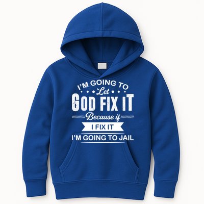 I'm Going To Let God Fix It Because If I Fix It Kids Hoodie