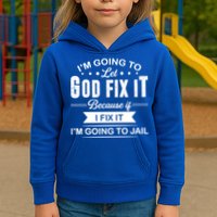 I'm Going To Let God Fix It Because If I Fix It Kids Hoodie