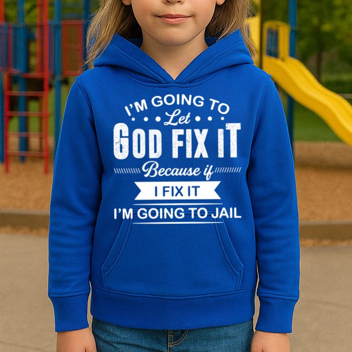 I'm Going To Let God Fix It Because If I Fix It Kids Hoodie