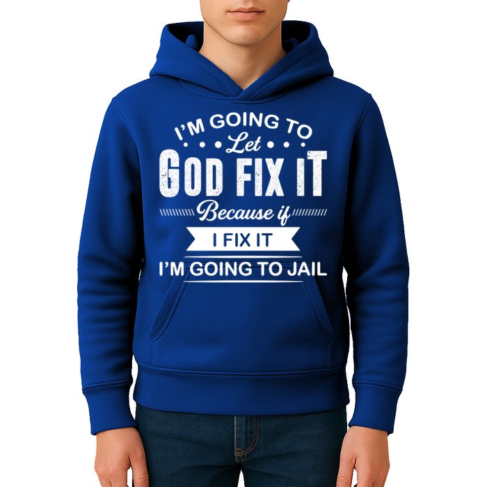 I'm Going To Let God Fix It Because If I Fix It Kids Hoodie