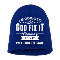 I'm Going To Let God Fix It Because If I Fix It Short Acrylic Beanie