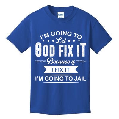 I'm Going To Let God Fix It Because If I Fix It Kids T-Shirt