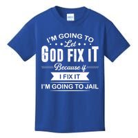 I'm Going To Let God Fix It Because If I Fix It Kids T-Shirt