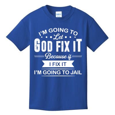 I'm Going To Let God Fix It Because If I Fix It Kids T-Shirt