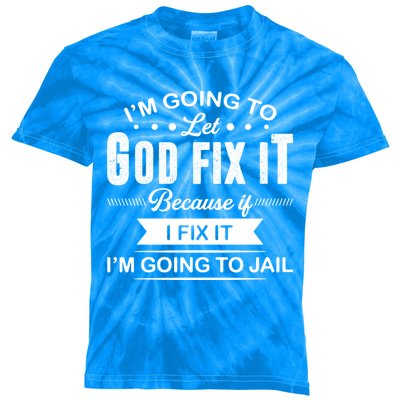 I'm Going To Let God Fix It Because If I Fix It Kids Tie-Dye T-Shirt