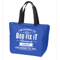 I'm Going To Let God Fix It Because If I Fix It Zip Tote Bag