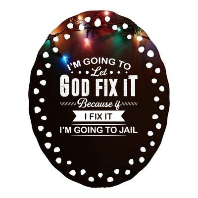 I'm Going To Let God Fix It Because If I Fix It Ceramic Oval Ornament