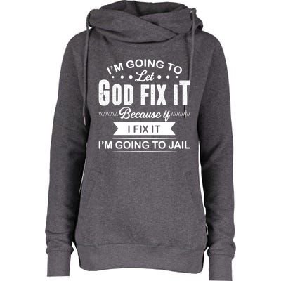 I'm Going To Let God Fix It Because If I Fix It Womens Funnel Neck Pullover Hood