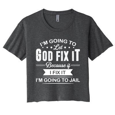 I'm Going To Let God Fix It Because If I Fix It Women's Crop Top Tee