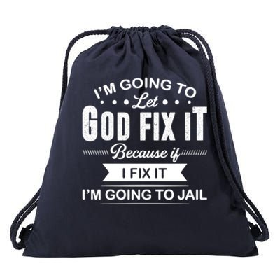 I'm Going To Let God Fix It Because If I Fix It Drawstring Bag