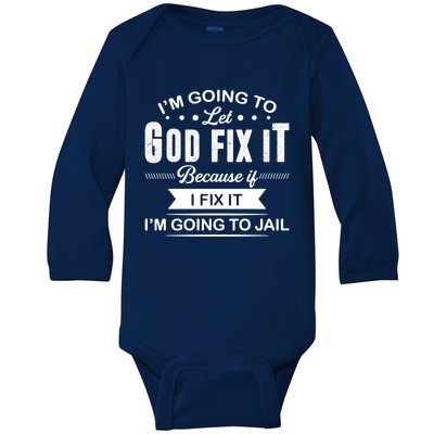 I'm Going To Let God Fix It Because If I Fix It Baby Long Sleeve Bodysuit