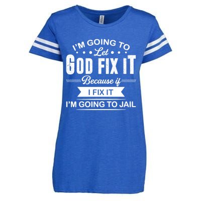 I'm Going To Let God Fix It Because If I Fix It Enza Ladies Jersey Football T-Shirt