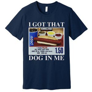 I Got That Dog In Me  Keep 150 Dank Meme Costco Hot Dog Combo Premium T-Shirt