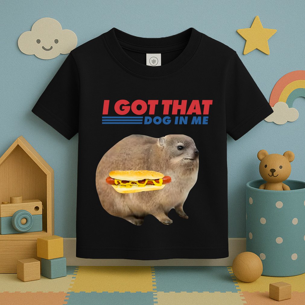 I Got That Dog In Me Hyrax Animal Funny Design Toddler T-Shirt