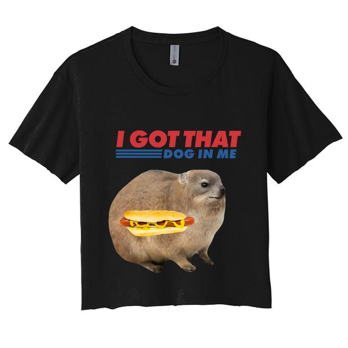 I Got That Dog In Me Hyrax Animal Funny Design Women's Crop Top Tee
