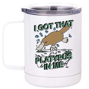 I Got That Platypus In Me 12 oz Stainless Steel Tumbler Cup