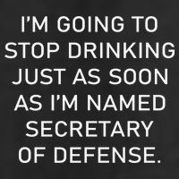 IM Going To Stop Drinking Just As Soon As IM Named Secretary Of Defense Cool Comfort Performance Bucket Hat