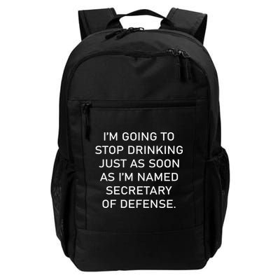 IM Going To Stop Drinking Just As Soon As IM Named Secretary Of Defense Daily Commute Backpack
