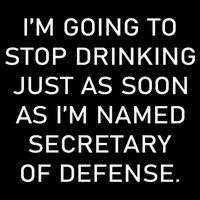 IM Going To Stop Drinking Just As Soon As IM Named Secretary Of Defense Drawstring Bag