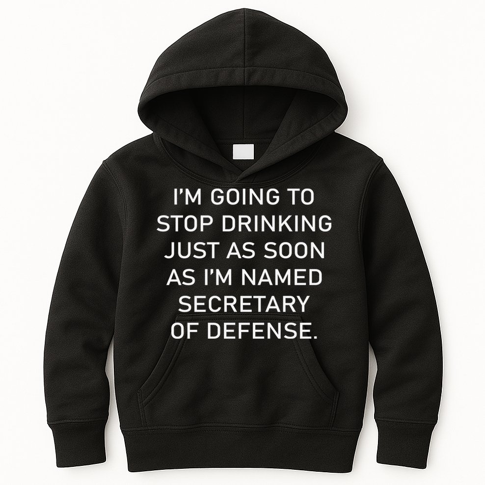 IM Going To Stop Drinking Just As Soon As IM Named Secretary Of Defense Kids Hoodie