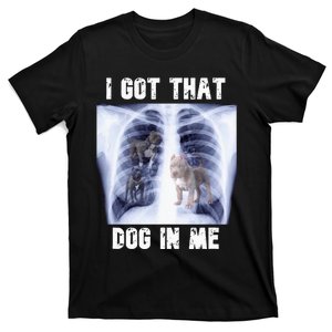 I Got That Dog In Me Xray Meme T-Shirt